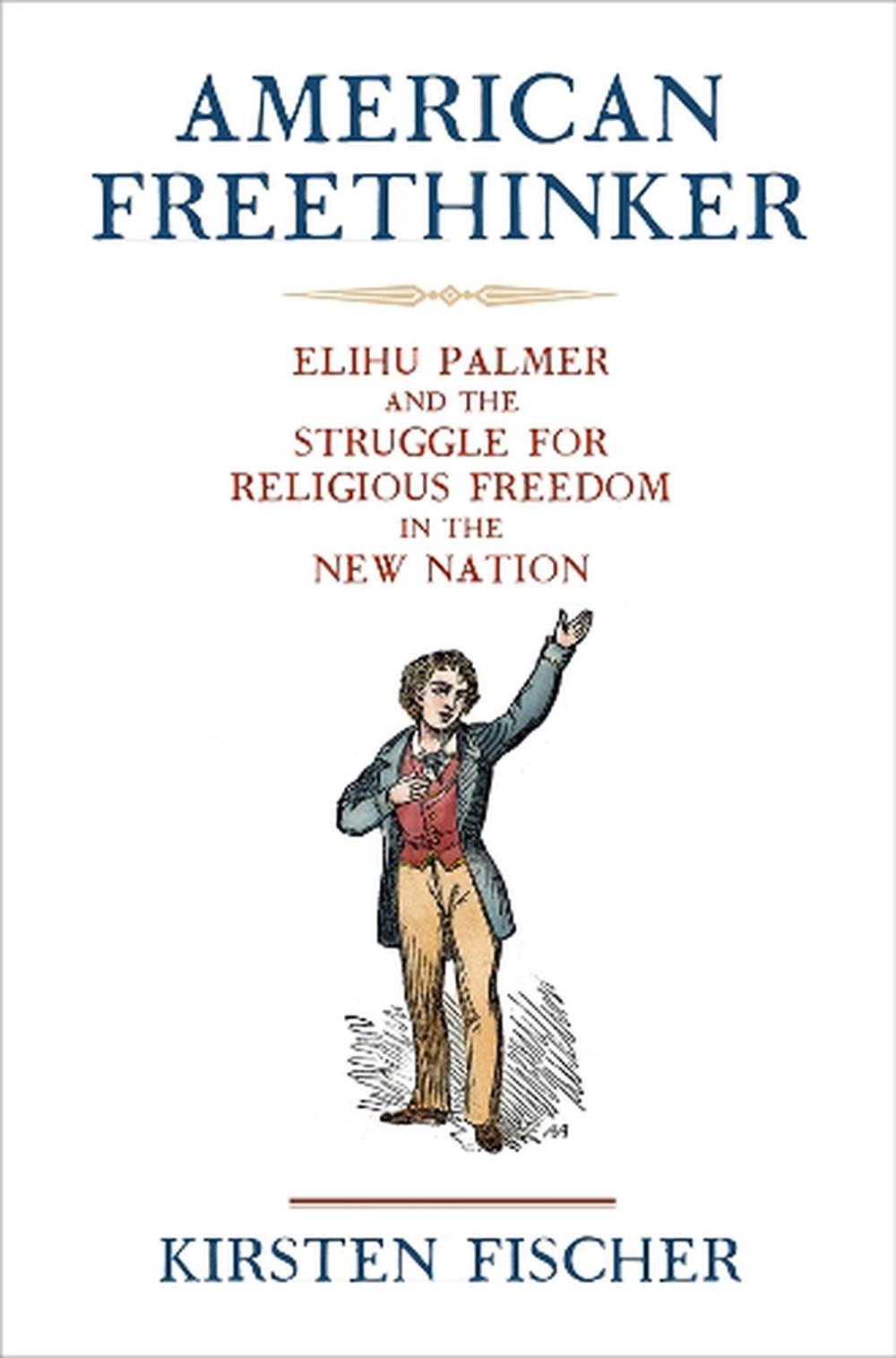 American Freethinker: Elihu Palmer and the Struggle for Religious Freedom in the