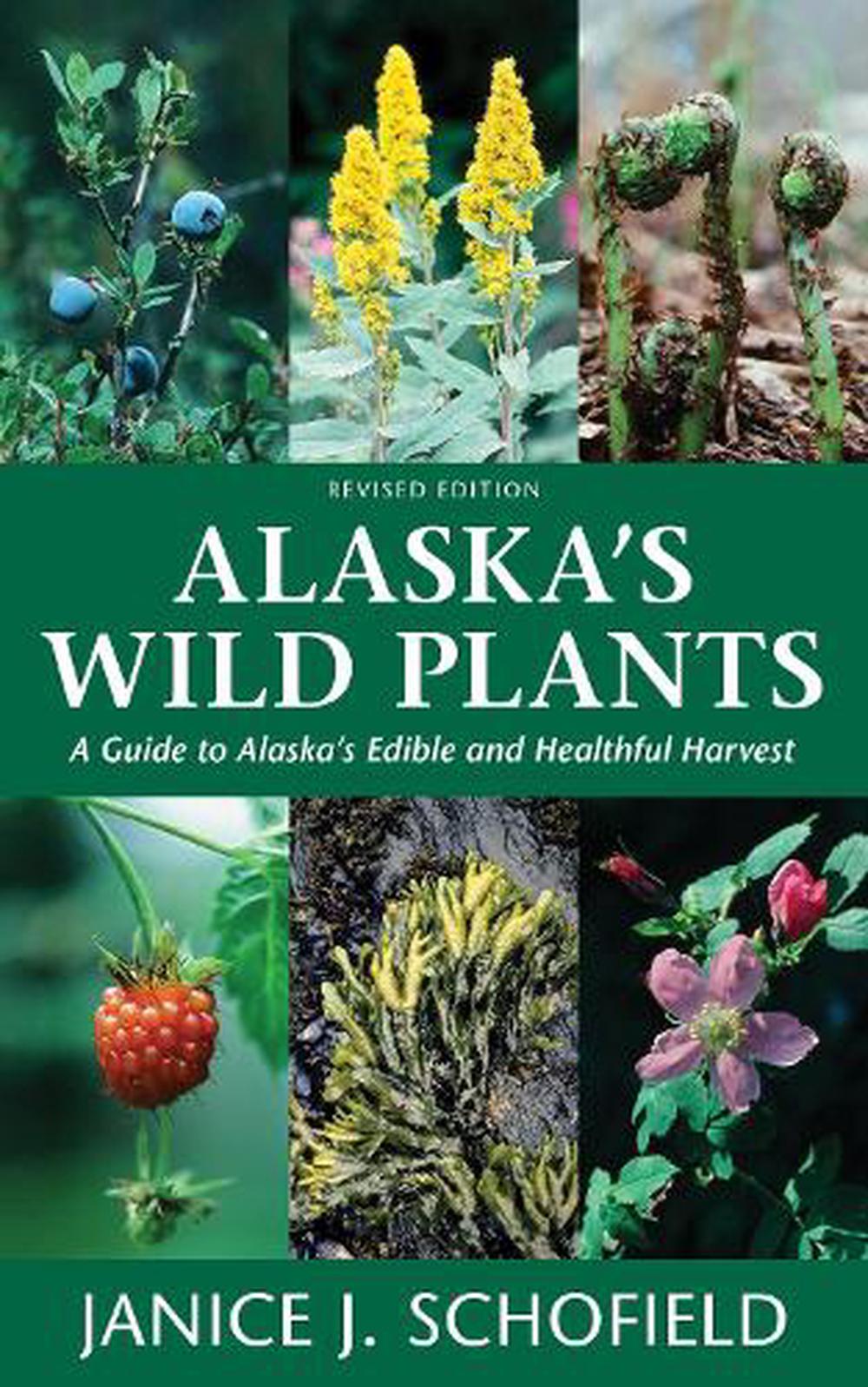 Alaska's Wild Plants, Revised Edition: A Guide To Alaska's Edible And ...