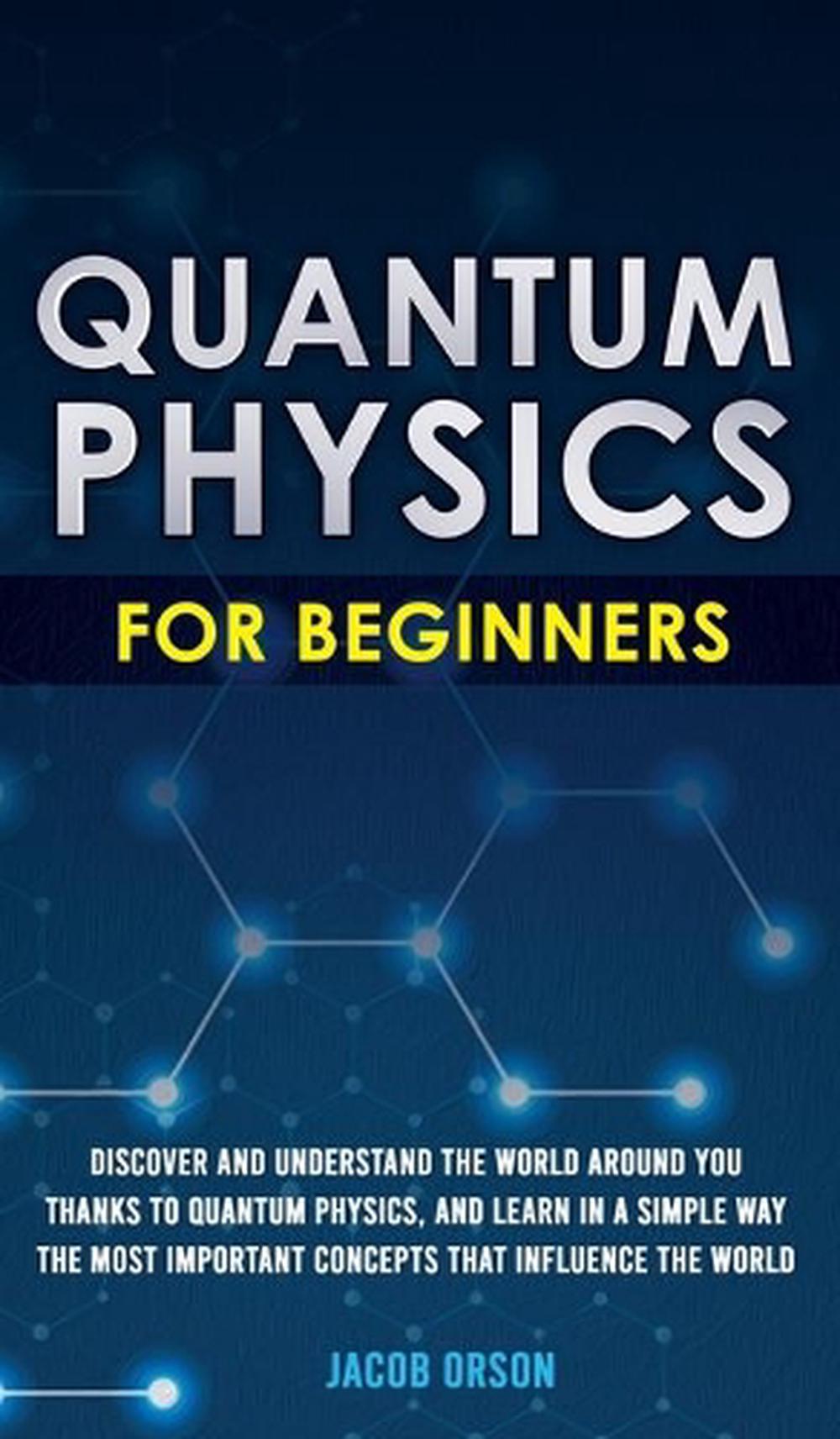 Quantum Physics for Beginners by Orson Jacob Orson (English) Hardcover