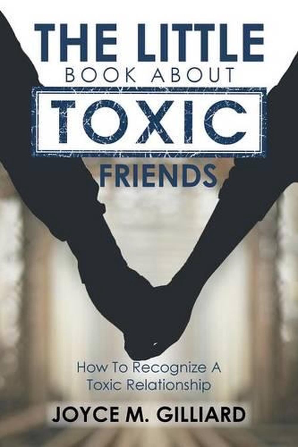 The Little Book About Toxic Friends How To Recognize A Toxic 