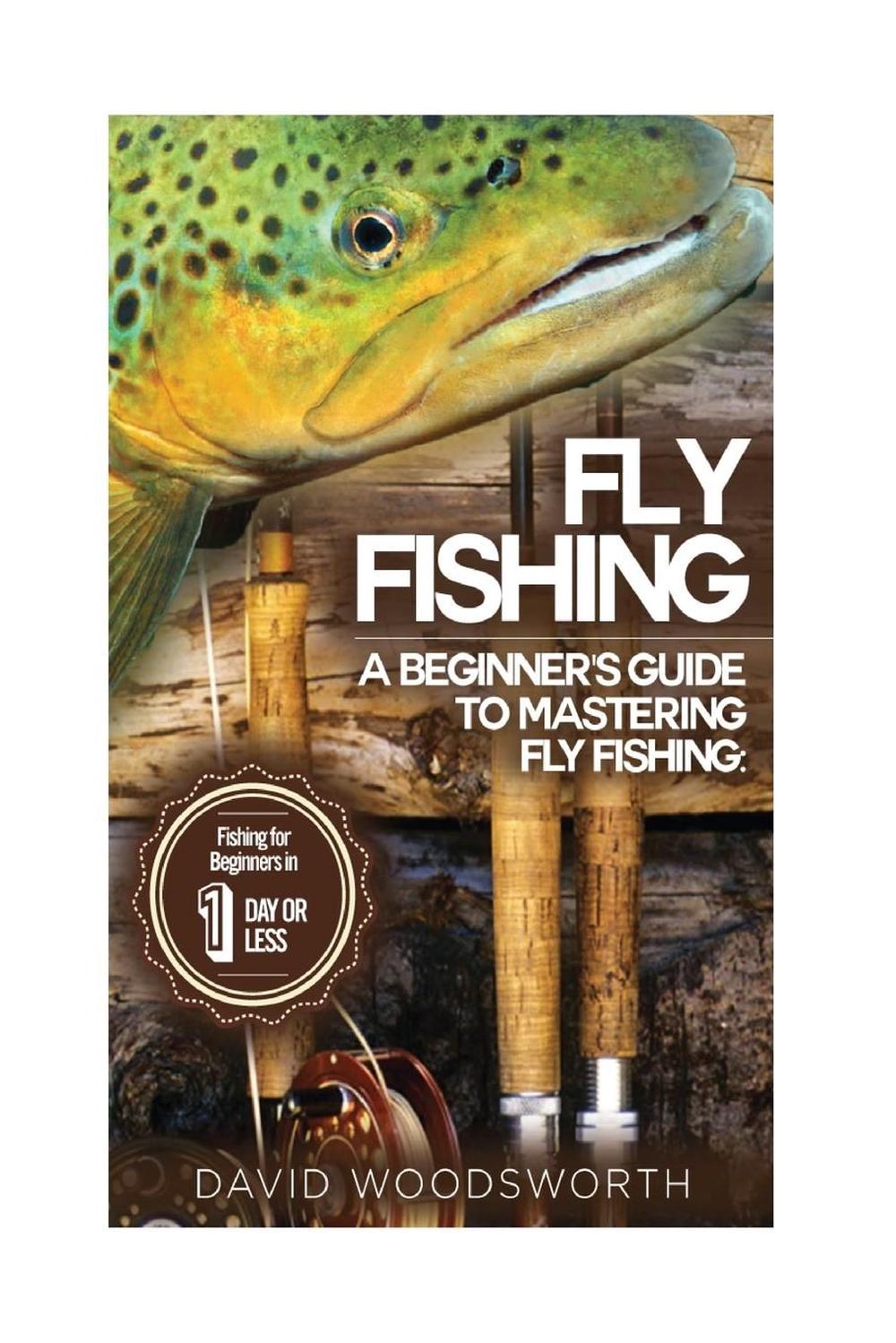 Fly Fishing: A Beginner's Guide to Mastering Fly Fishing for Beginners ...