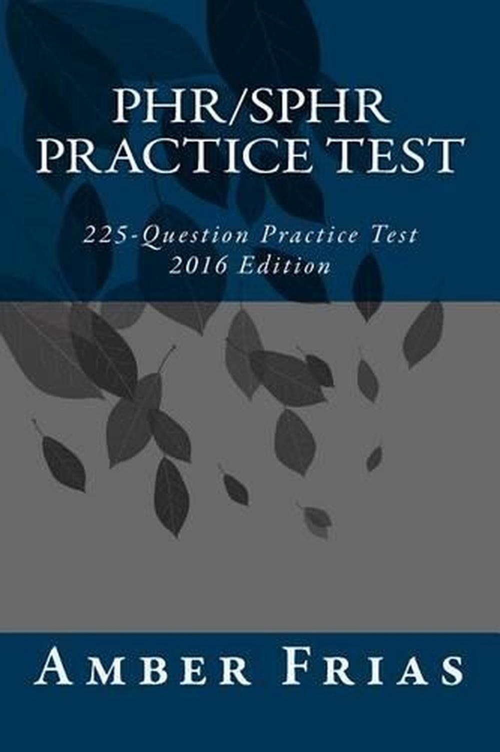 Phr/Sphr Practice Test 2016 Edition 225Question Practice Test by Amber Frias 9781515039419