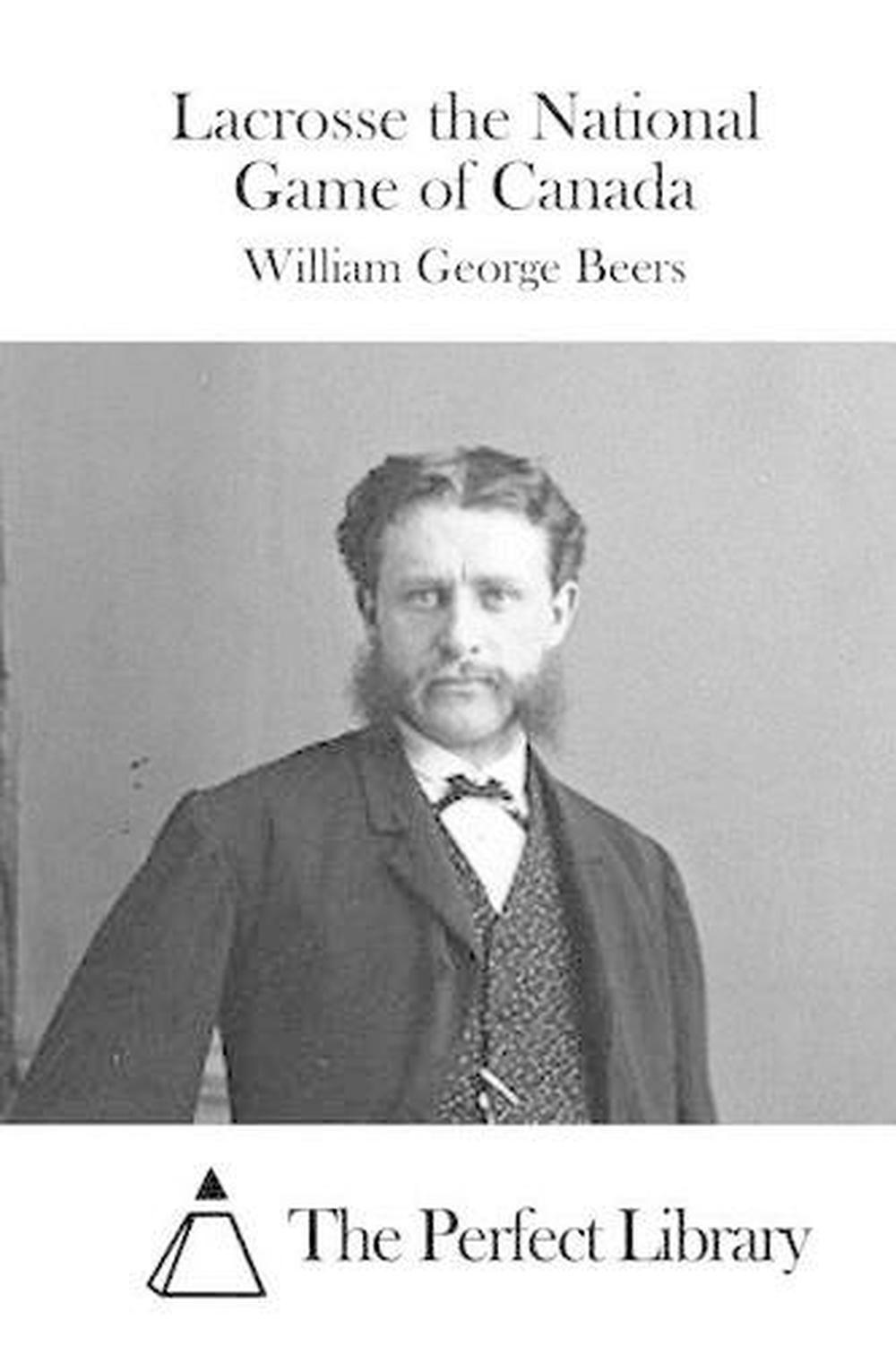 Lacrosse the National Game of Canada by William Beers (English