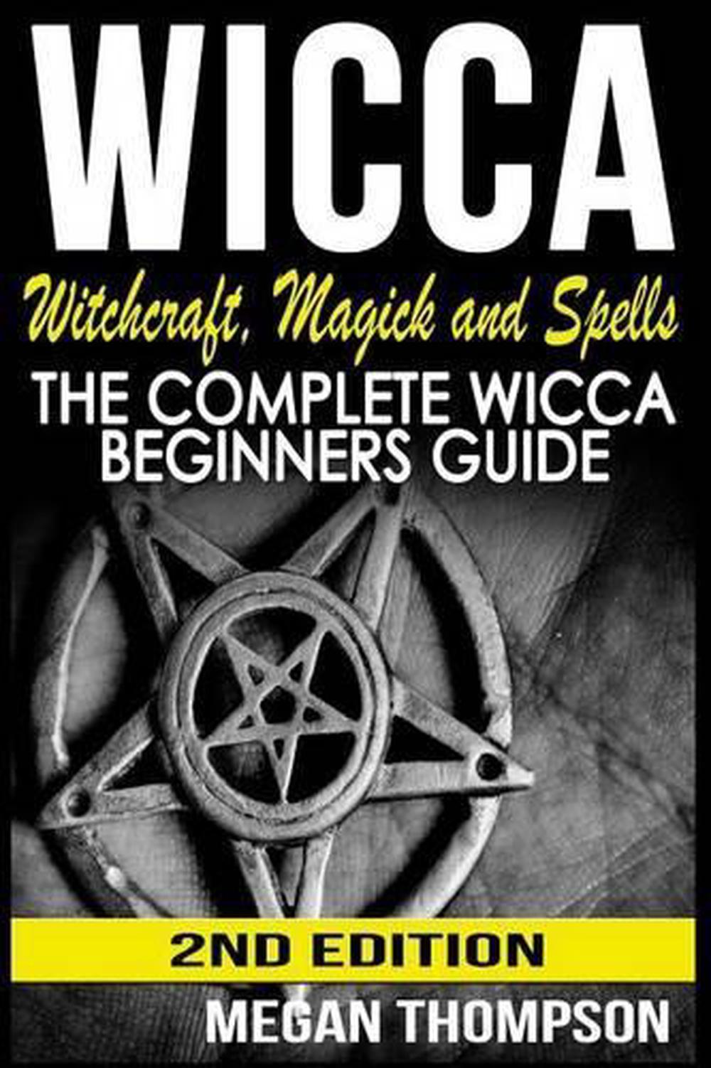 Wicca: Witchcraft, Magick And Spells: The Complete Wicca Beginners ...