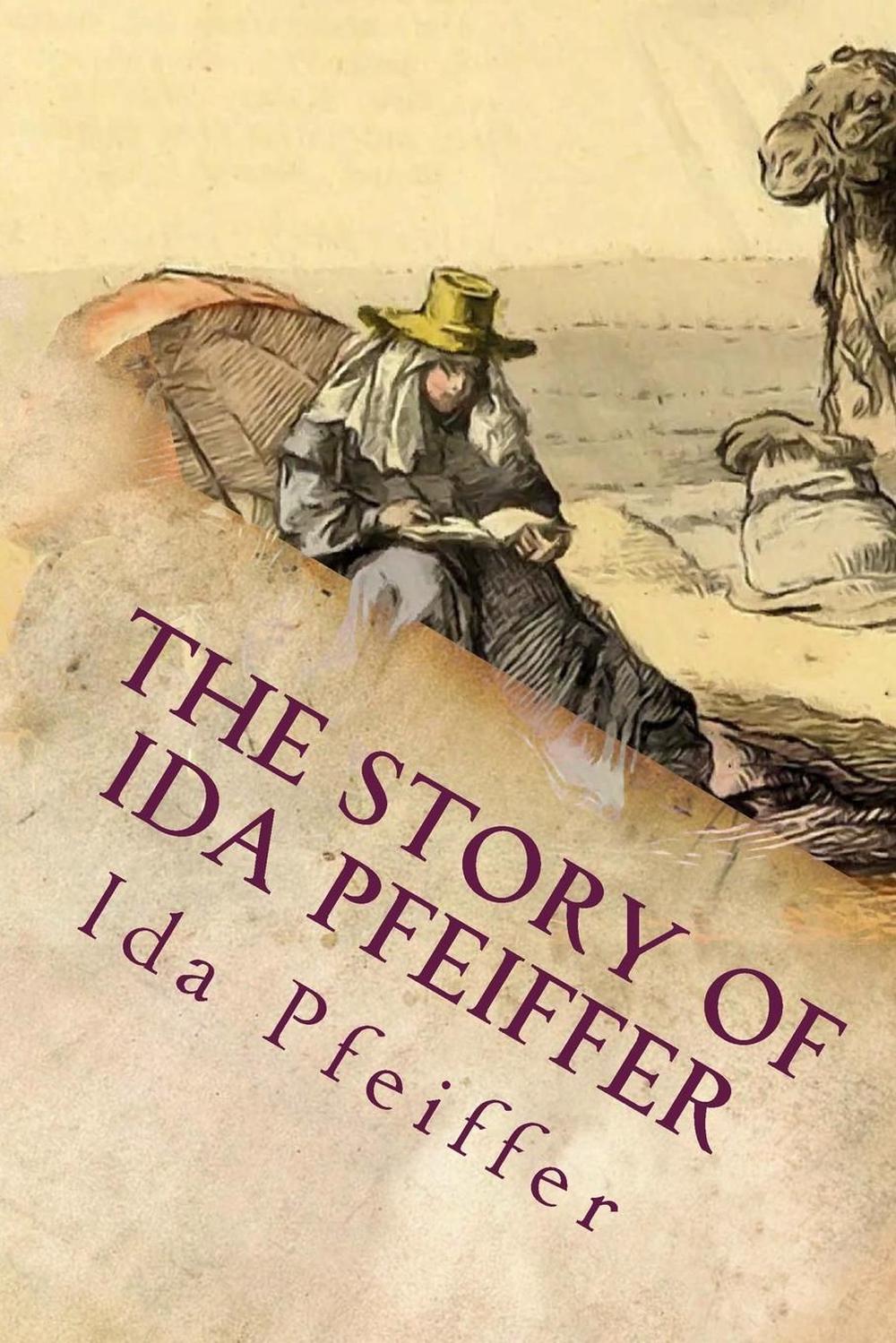 The Story Of Ida Pfeiffer And Her Travels In Many Lands By Ida