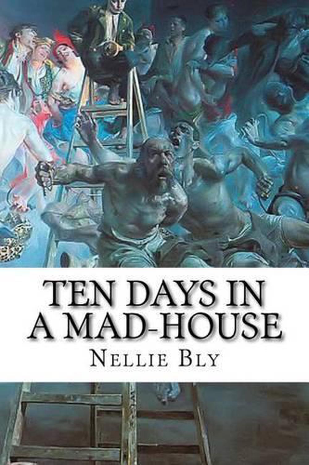 Ten Days in a Mad-House: Nellie Bly's Experience on Blackwell's Island ...