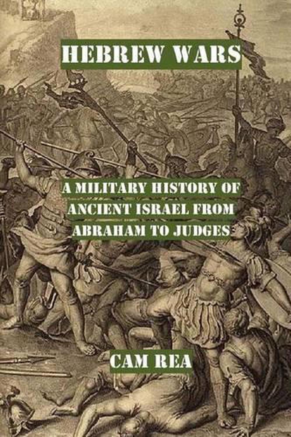 Hebrew Wars A Military History of Ancient Israel from Abraham to