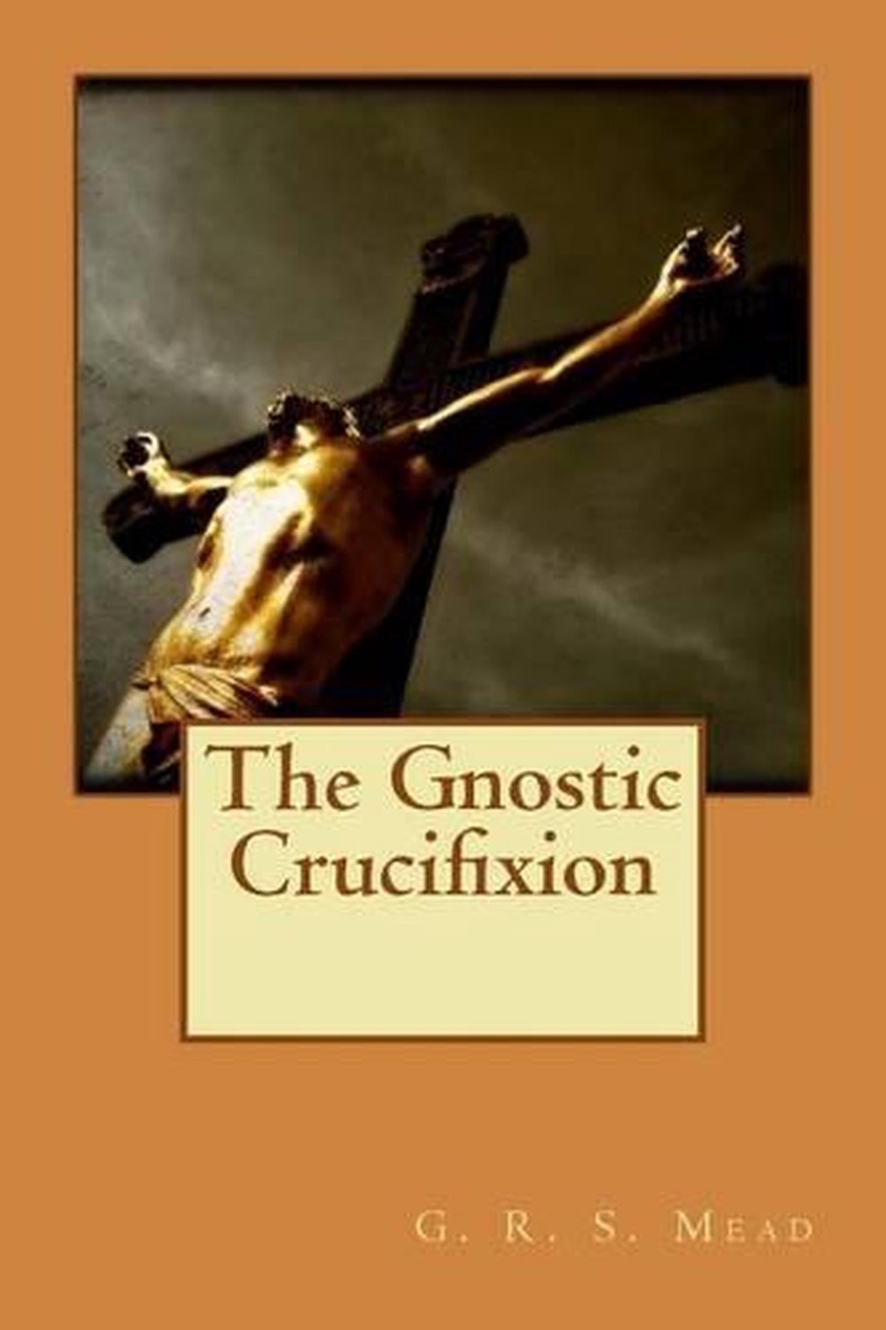 The Gnostic Crucifixion by G.R.S. Mead (English) Paperback Book Free ...