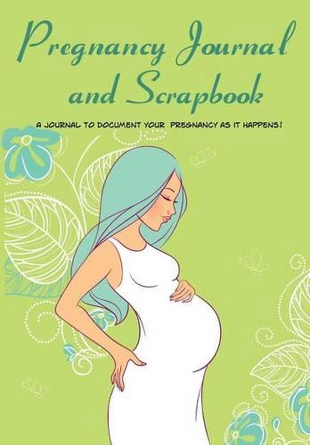 Pregnancy Journal And Scrapbook Create Keepsake Pregnancy Diary And Memory Book 9781515390718 