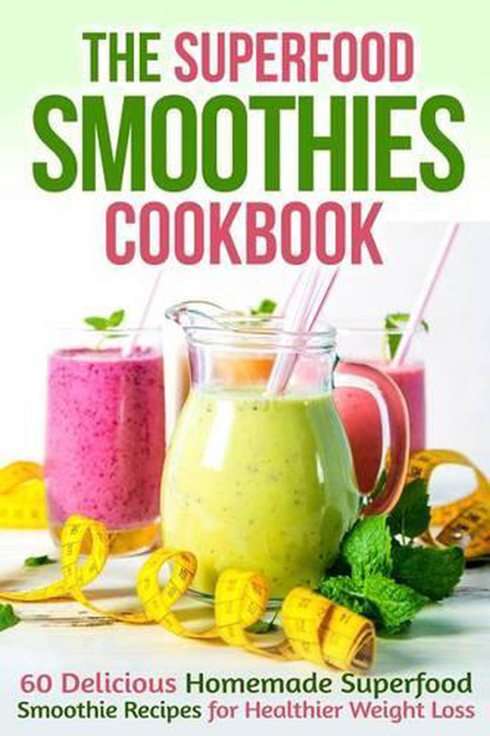 The Superfood Smoothies Cookbook: 60 Delicious Homemade Superfood ...