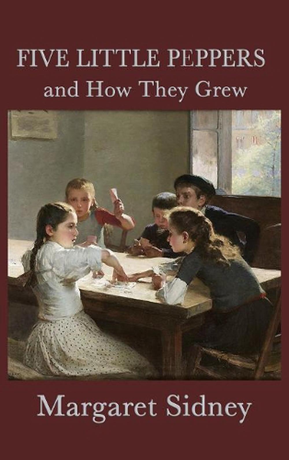 five little peppers and how they grew by margaret sidney five little peppers and how they grew by margaret sidney