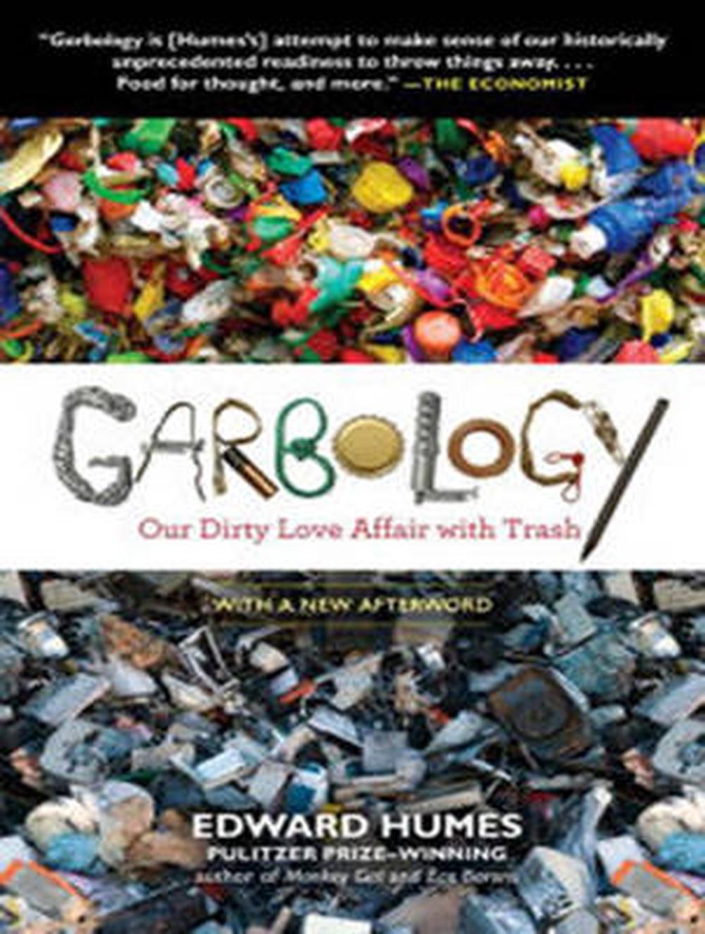 Garbology Our Dirty Love Affair with Trash by Edward Humes (English