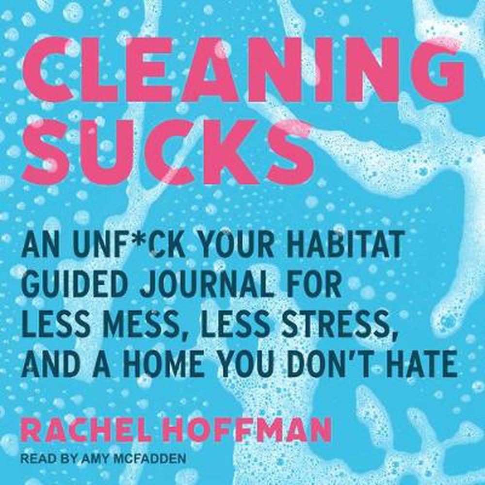 Cleaning Sucks An Unf Ck Your Habitat Guided Journal For Less Mess