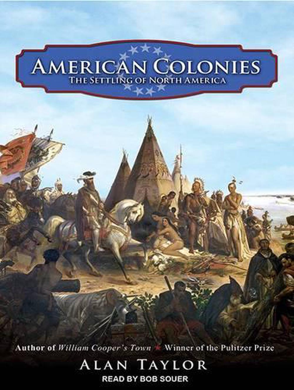 American Colonies The Settling of North America by Alan Taylor