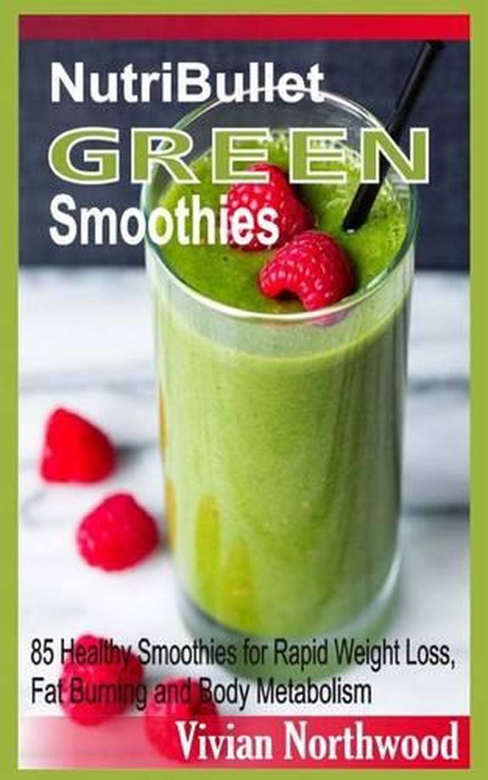 Nutribullet Green Smoothies: 85 Healthy Smoothies for Rapid Weight Loss