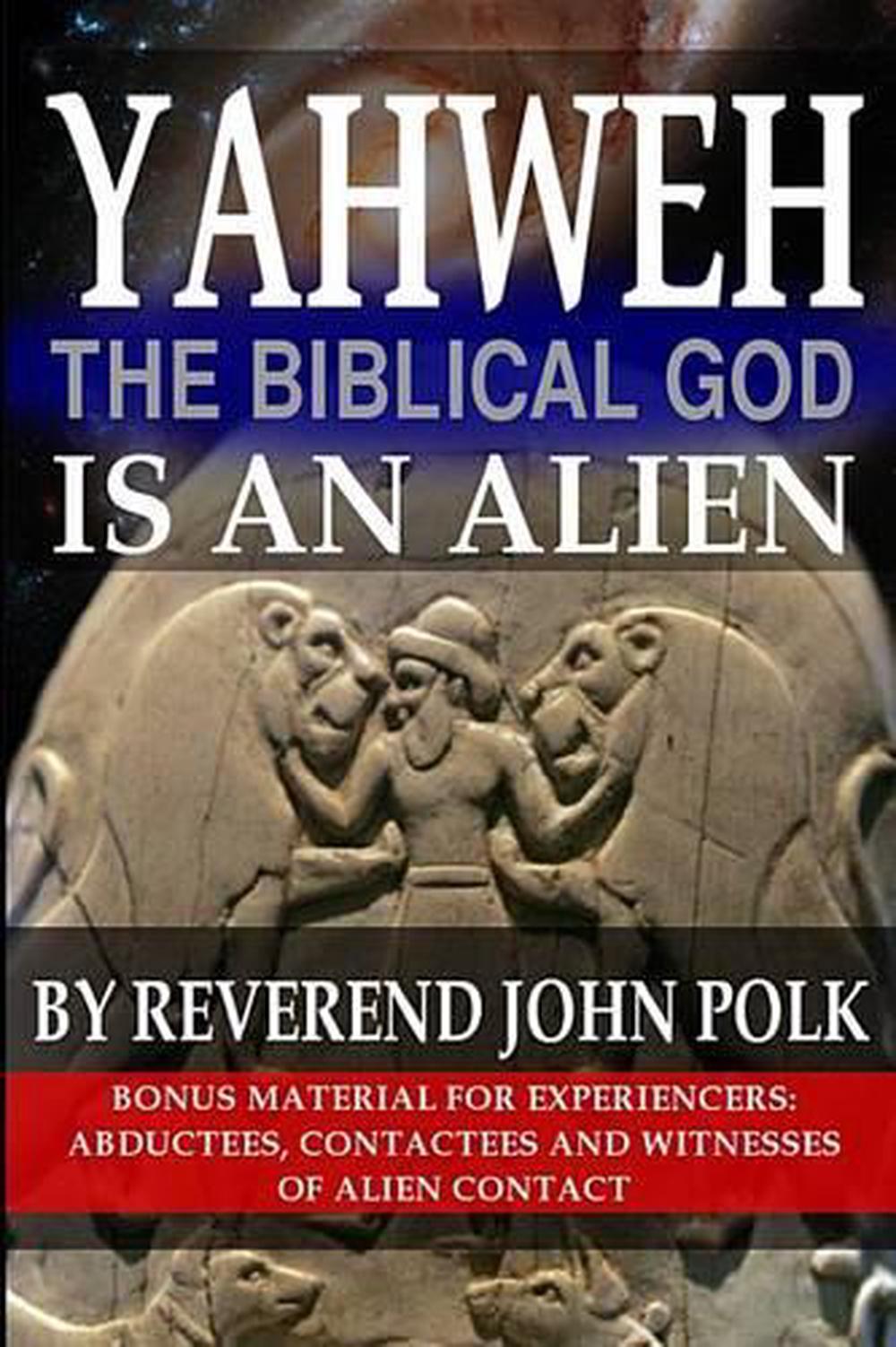 Yahweh, the Biblical God, Is an Alien by Rev John M. Polk (English