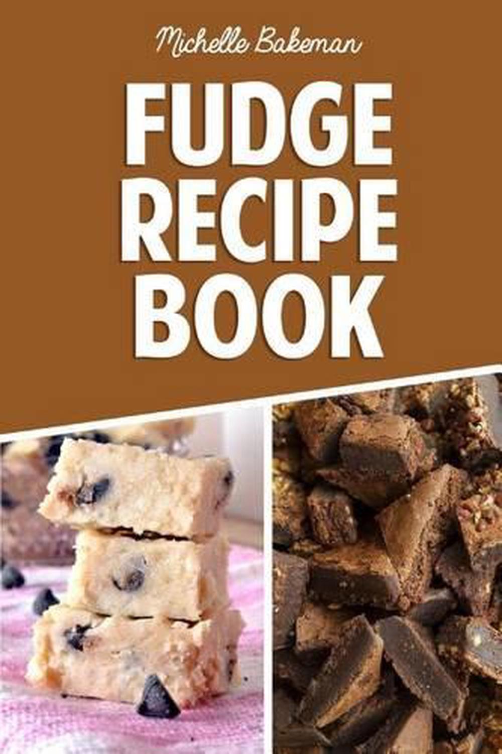 Fudge Recipe Book Extreme Chocolate & Flavored Fudge Recipes for
