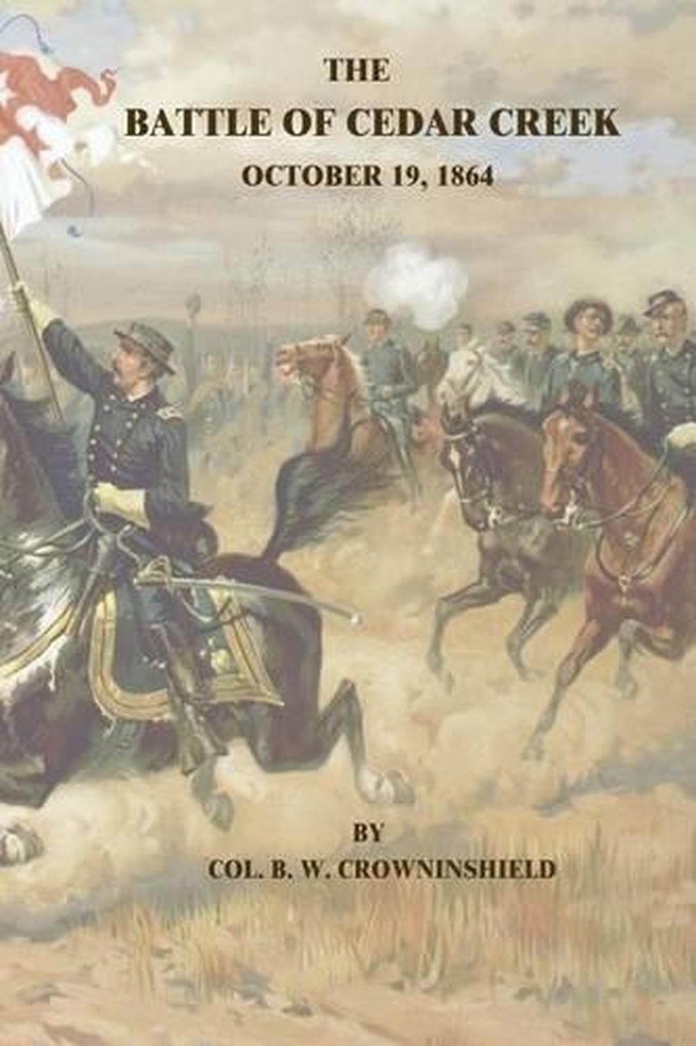 The Battle Of Cedar Creek: October 19, 1864 By Col B.W. Crowninshield ...