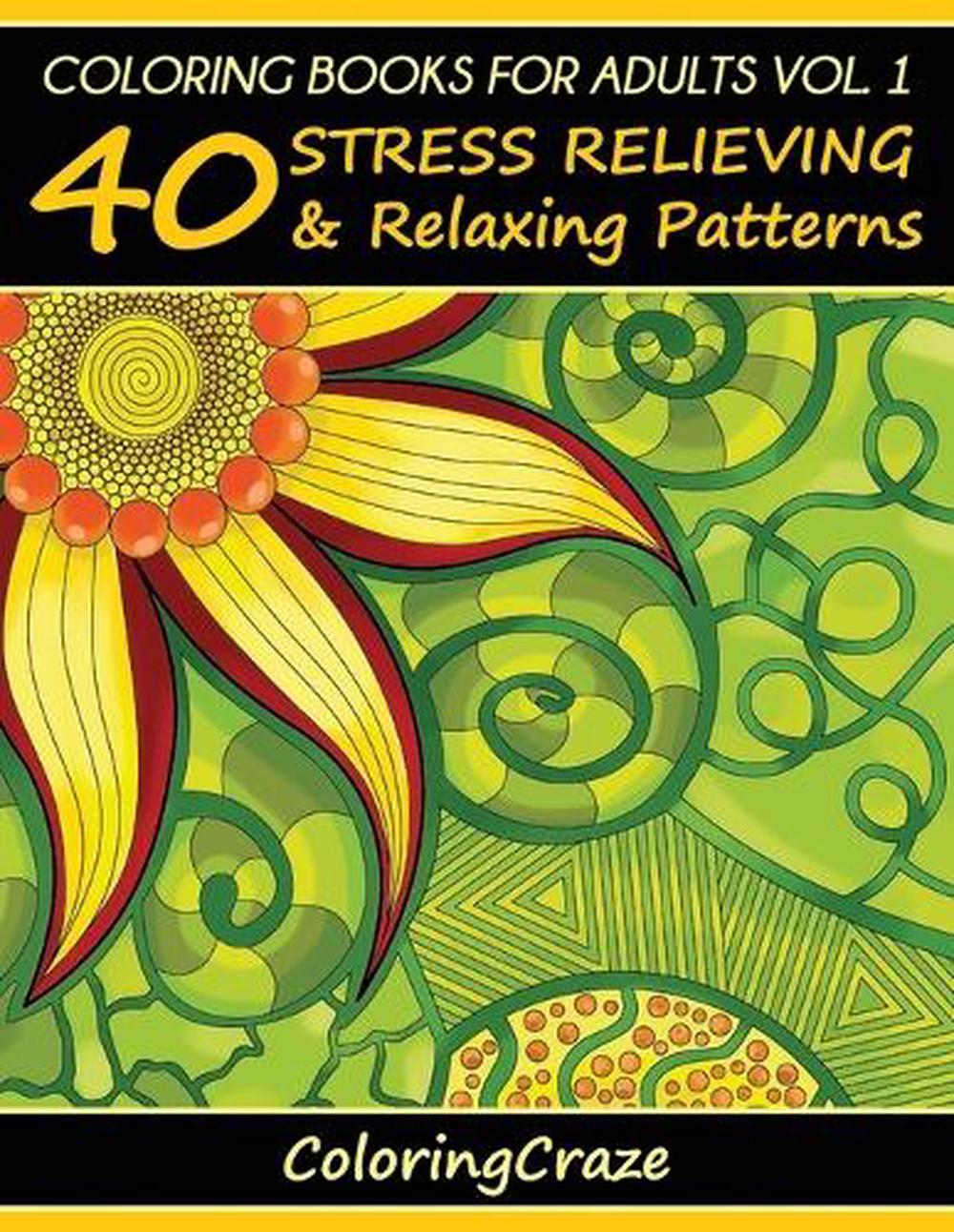 Download Coloring Books for Adults, Volume 1: 40 Stress Relieving and Relaxing Patterns, 9781517049287 | eBay