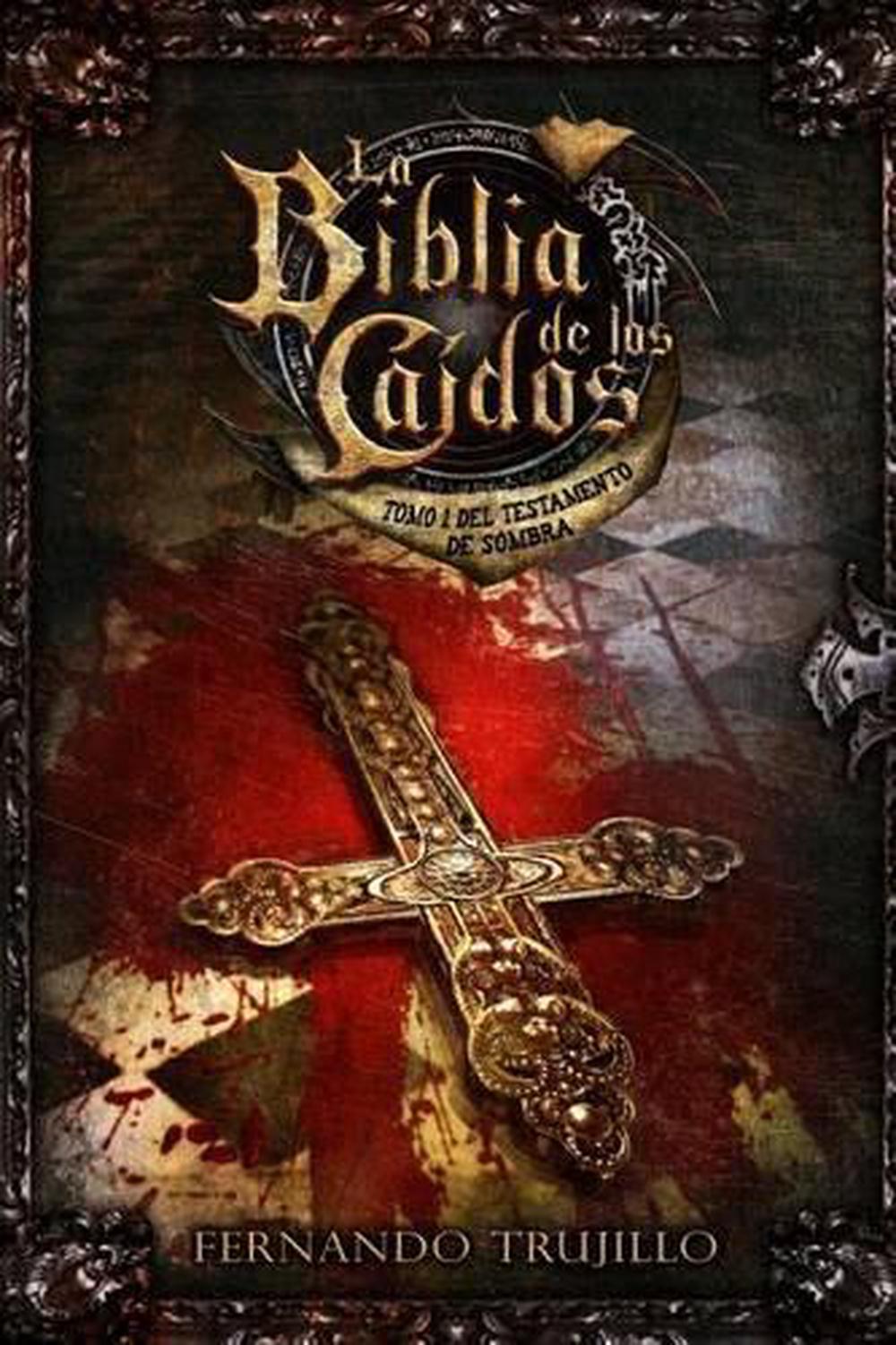 La Biblia de Los Caidos. Tomo 1 del Testamento de Sombra by Fernando Trujillo (S 9781517058753 La Biblia de Los Caidos. Tomo 1 del Testamento de Sombra by Fernando Trujillo (S 9781517058753