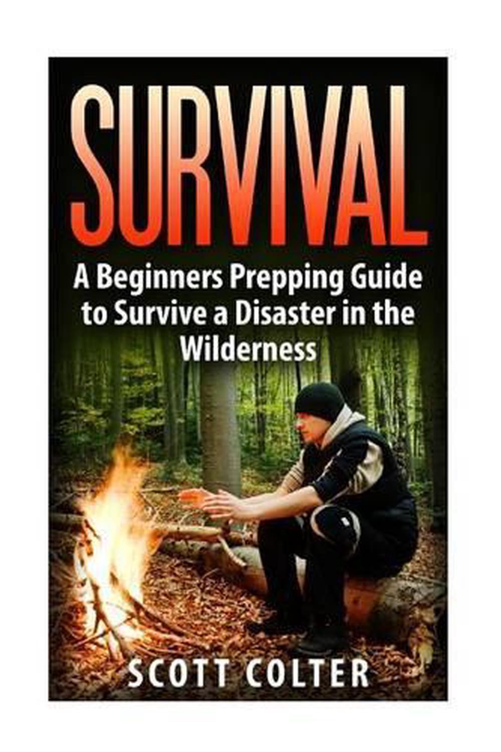 Survival: A Beginners Prepping Guide to Survive a Disaster in the ...