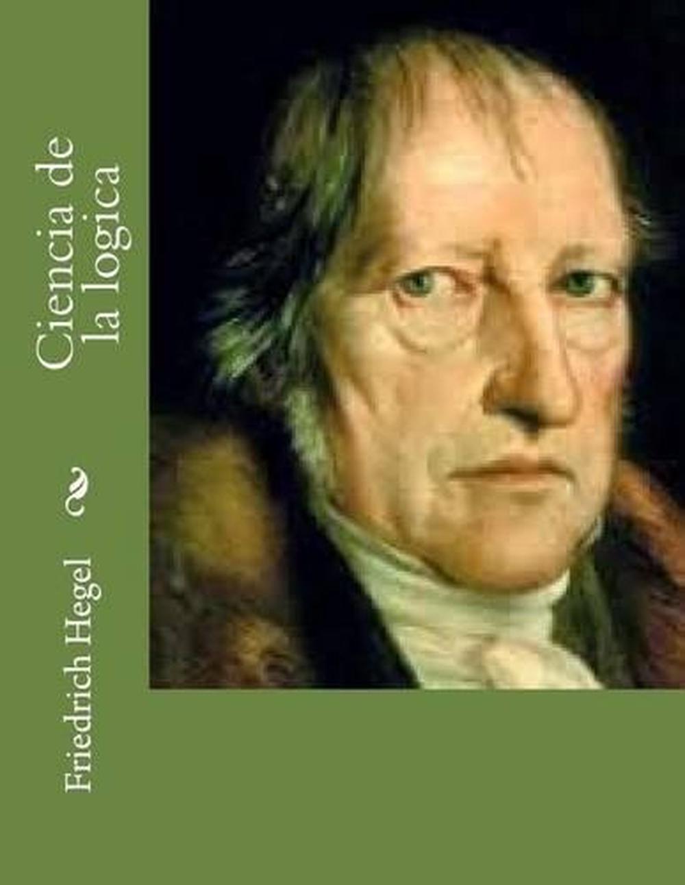 Ciencia de La Logica by Friedrich Hegel (Spanish) Paperback Book Free Shipping! 9781517321208 eBay Ciencia de La Logica by Friedrich Hegel (Spanish) Paperback Book Free Shipping! 9781517321208 eBay