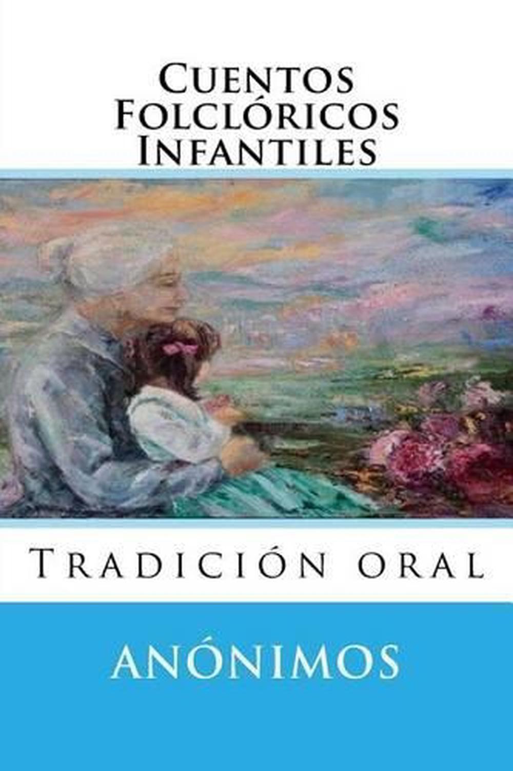 Cuentos Folcloricos Infantiles Tradicion Oral by Anonimos (Spanish) Paperback B 9781517343866 Cuentos Folcloricos Infantiles Tradicion Oral by Anonimos (Spanish) Paperback B 9781517343866
