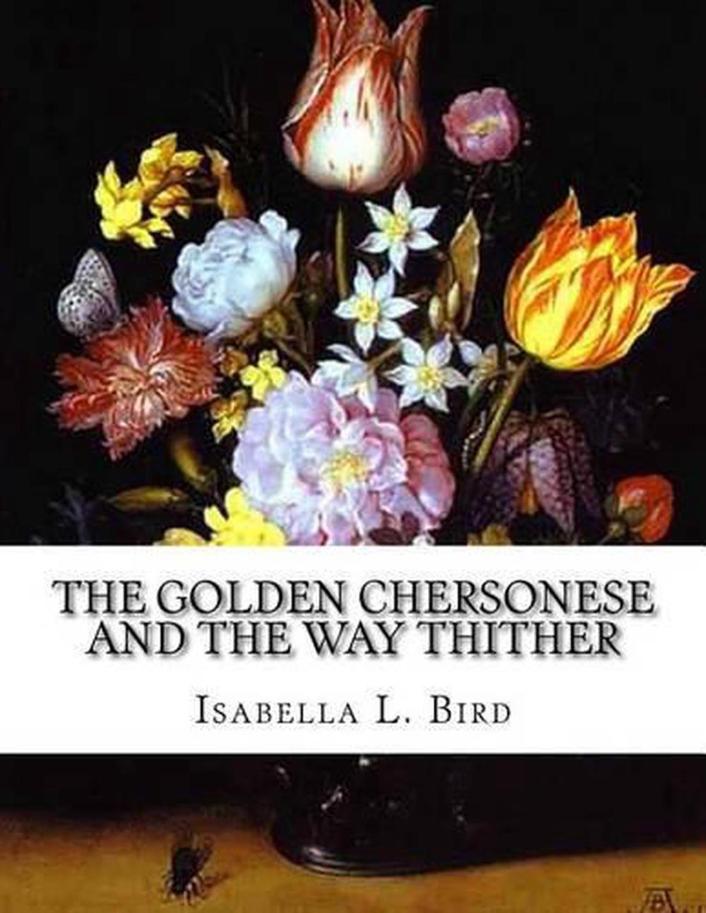 The Golden Chersonese and the Way Thither by Isabella L