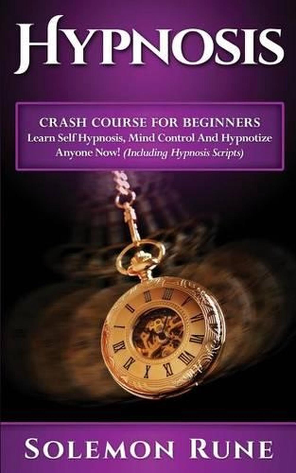 Hypnosis: Crash Course for Beginners - Learn Self Hypnosis ...