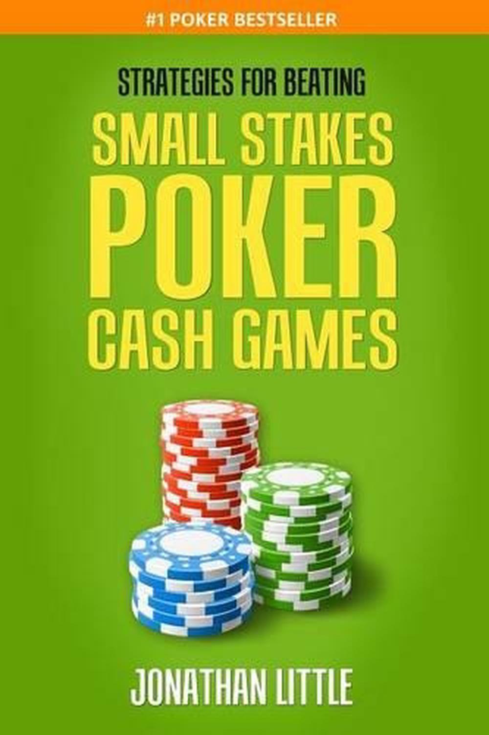 Strategies for Beating Small Stakes Poker Cash Games by Jonathan Little (English 9781518655388