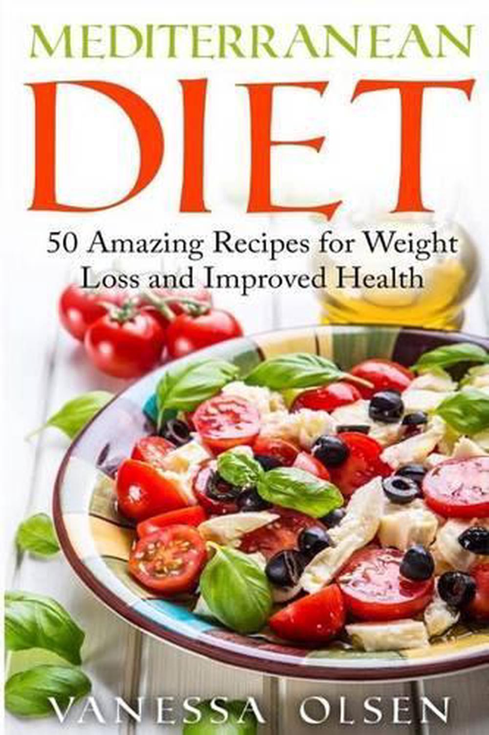 Mediterranean Diet: 50 Amazing Recipes for Weight Loss and Improved