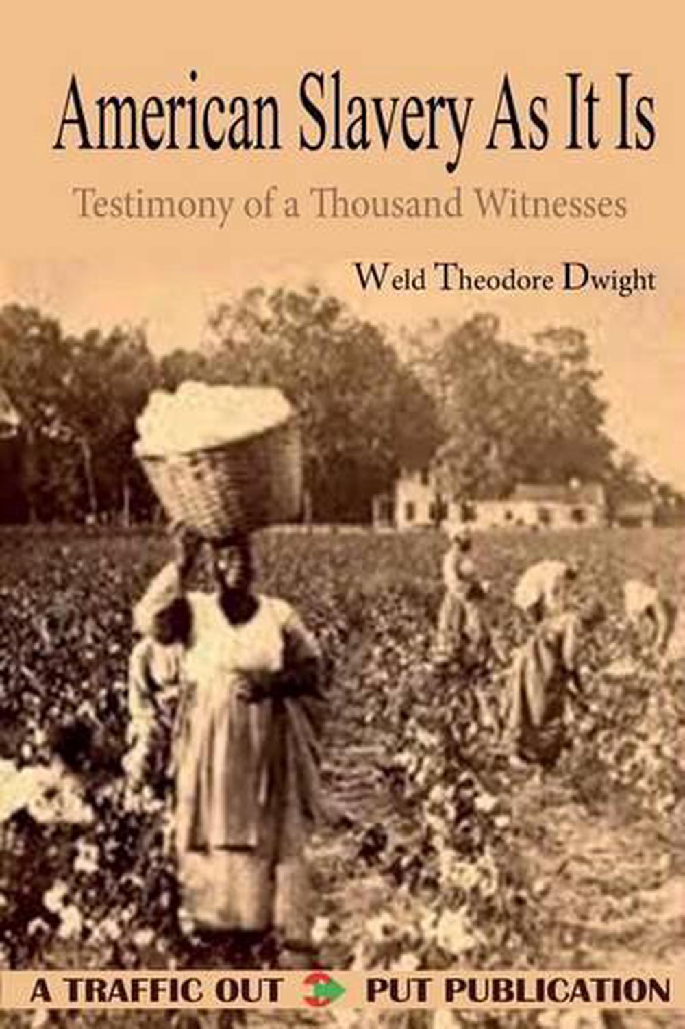 American Slavery as It Is: Testimony of a Thousand Witnesses by Weld ...