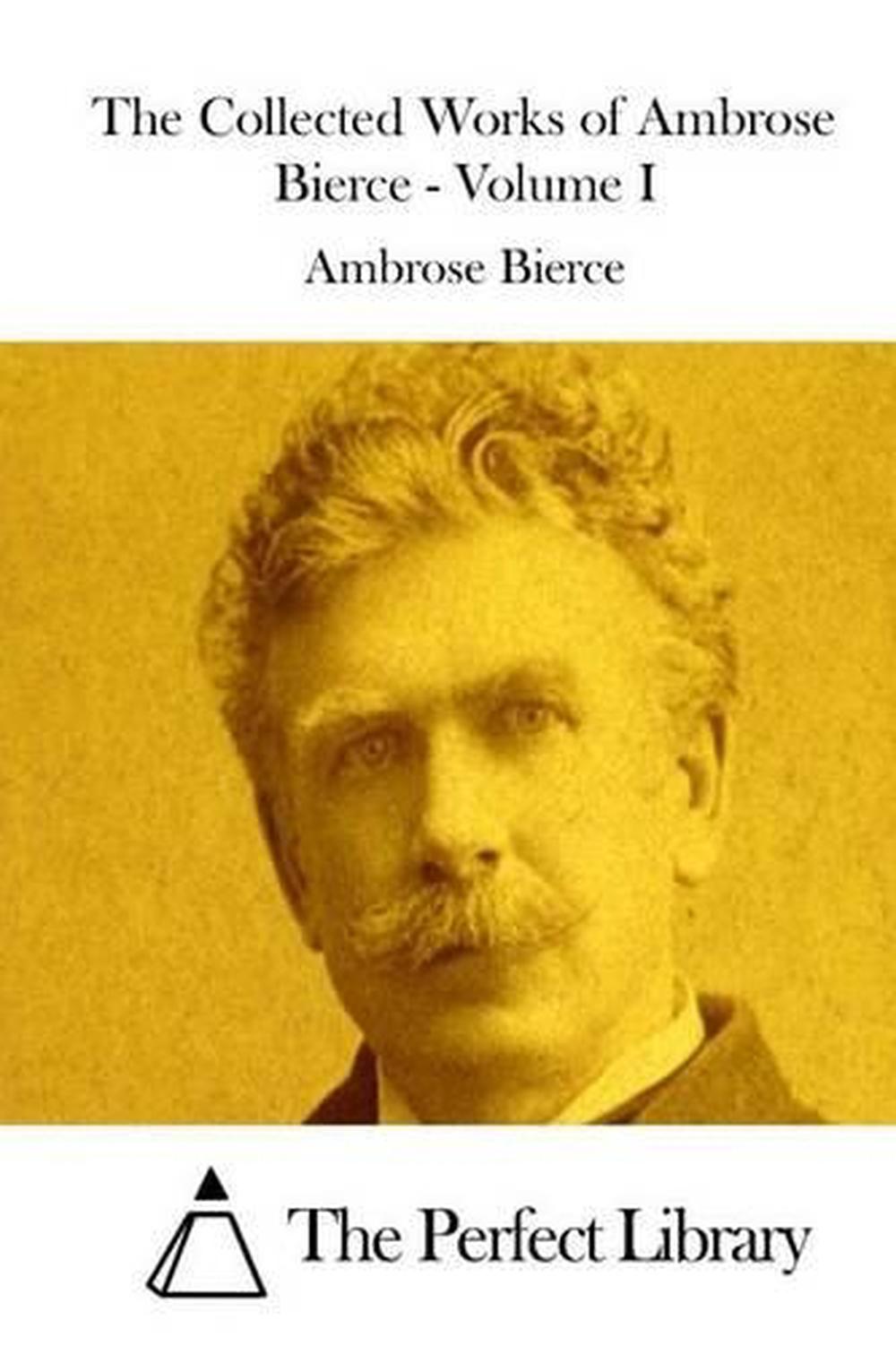 The Collected Works of Ambrose Bierce - Volume I by Ambrose Bierce ...