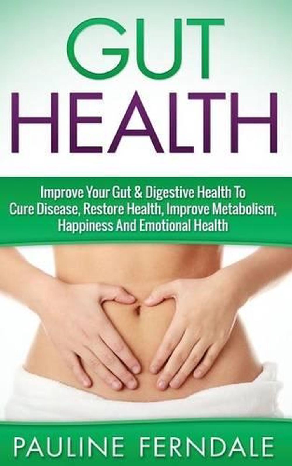 Gut Health: Improve Your Gut & Digestive Health to Cure Disease