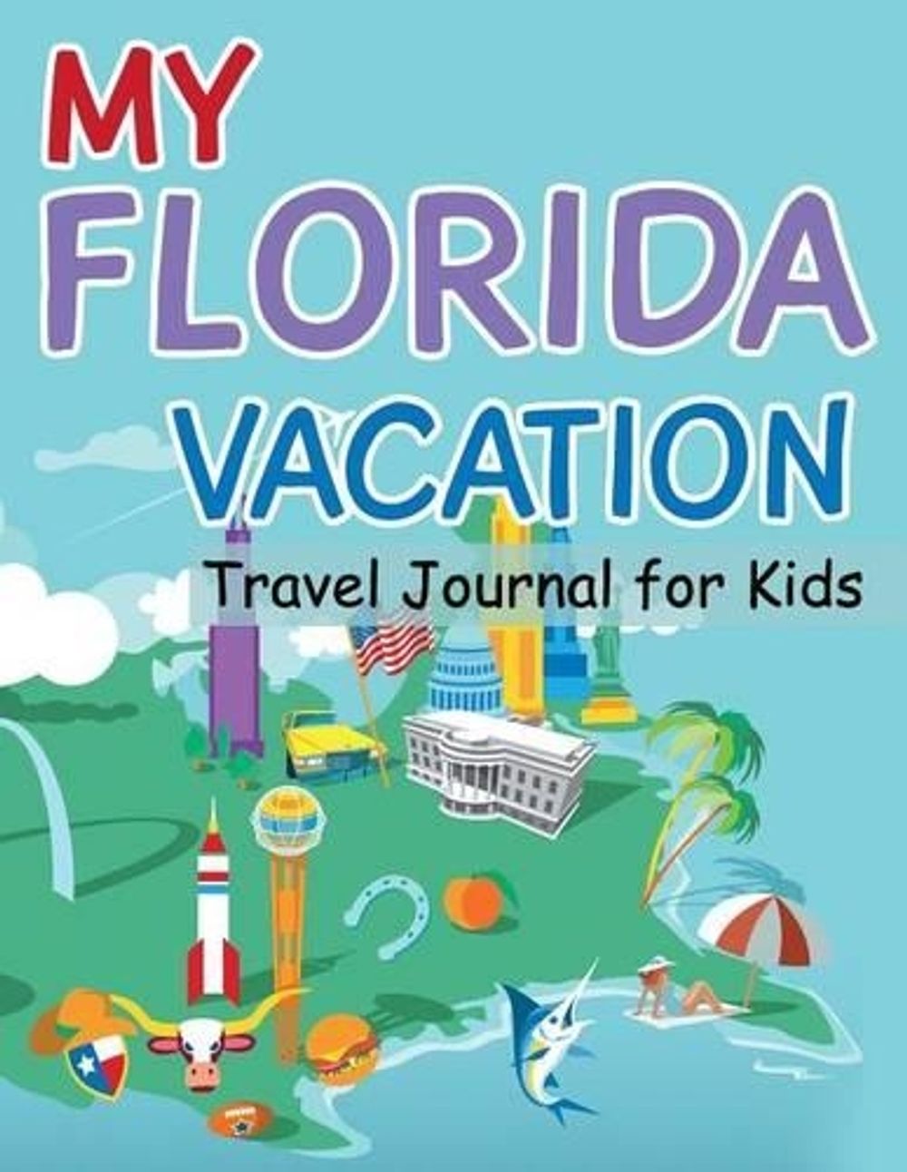 My Florida Vacation - Travel Journal for Kids: Draw &amp; Write Children's ...