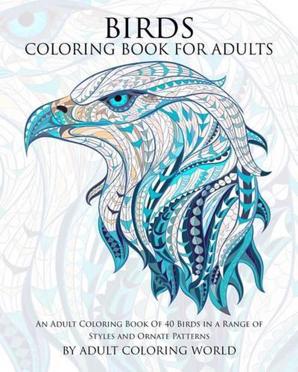 Download Birds Coloring Book For Adults An Adult Coloring Book Of 40 Birds In A Range Of 9781522721192 Ebay