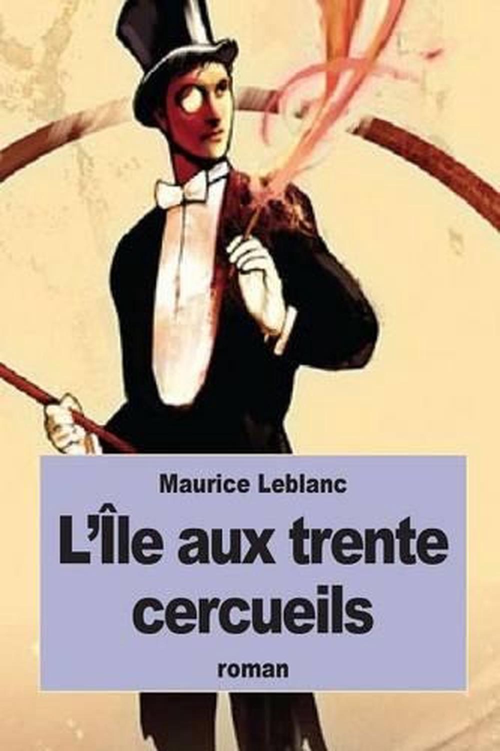 L île Aux Trente Cercueils 2022 L'Ile Aux Trente Cercueils by Maurice Leblanc (French) Paperback Book