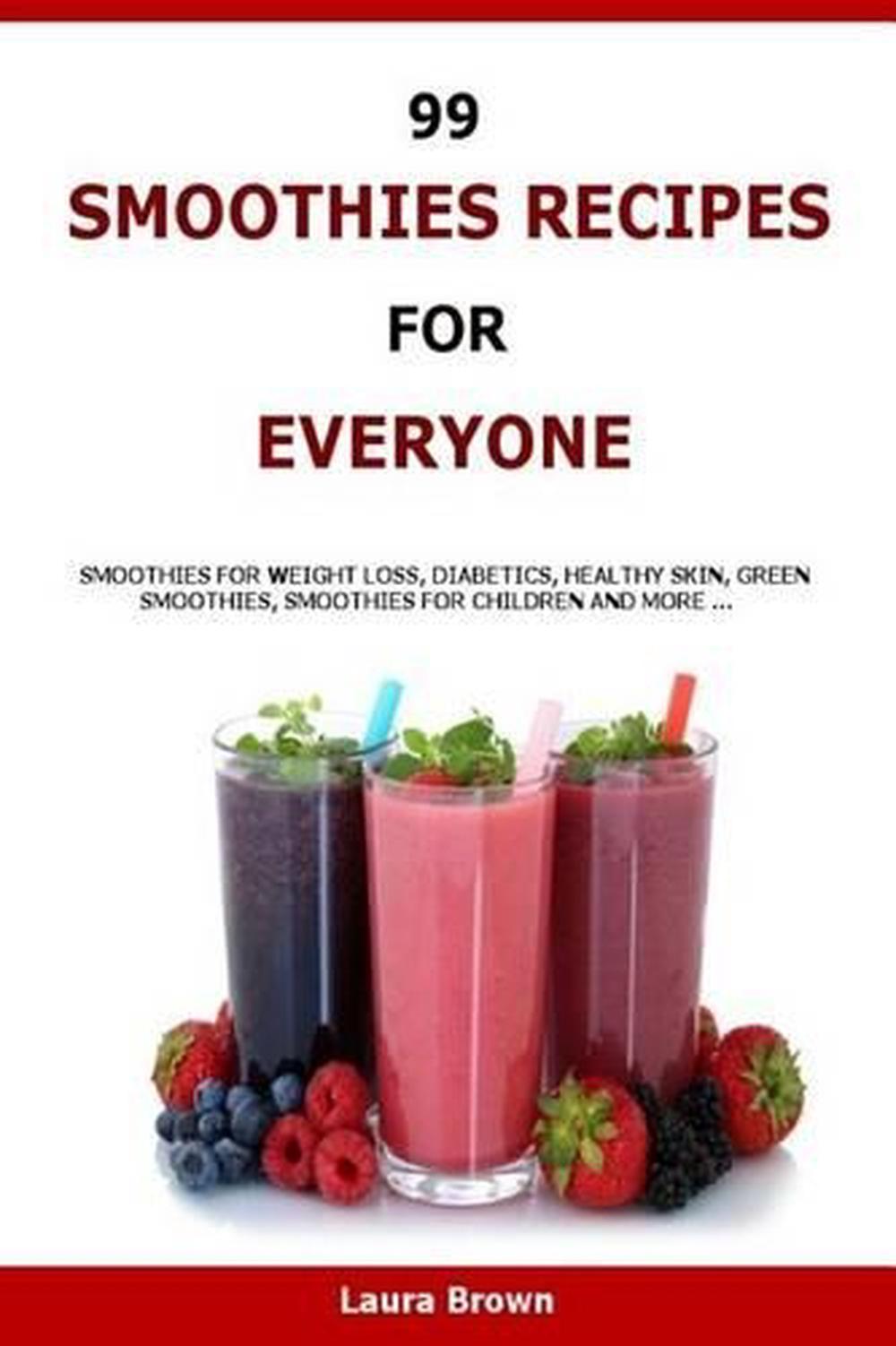 99 Smoothies Recipes For Every One Smoothies Recipes For Weight Loss Diabetics 9781523674107 Ebay