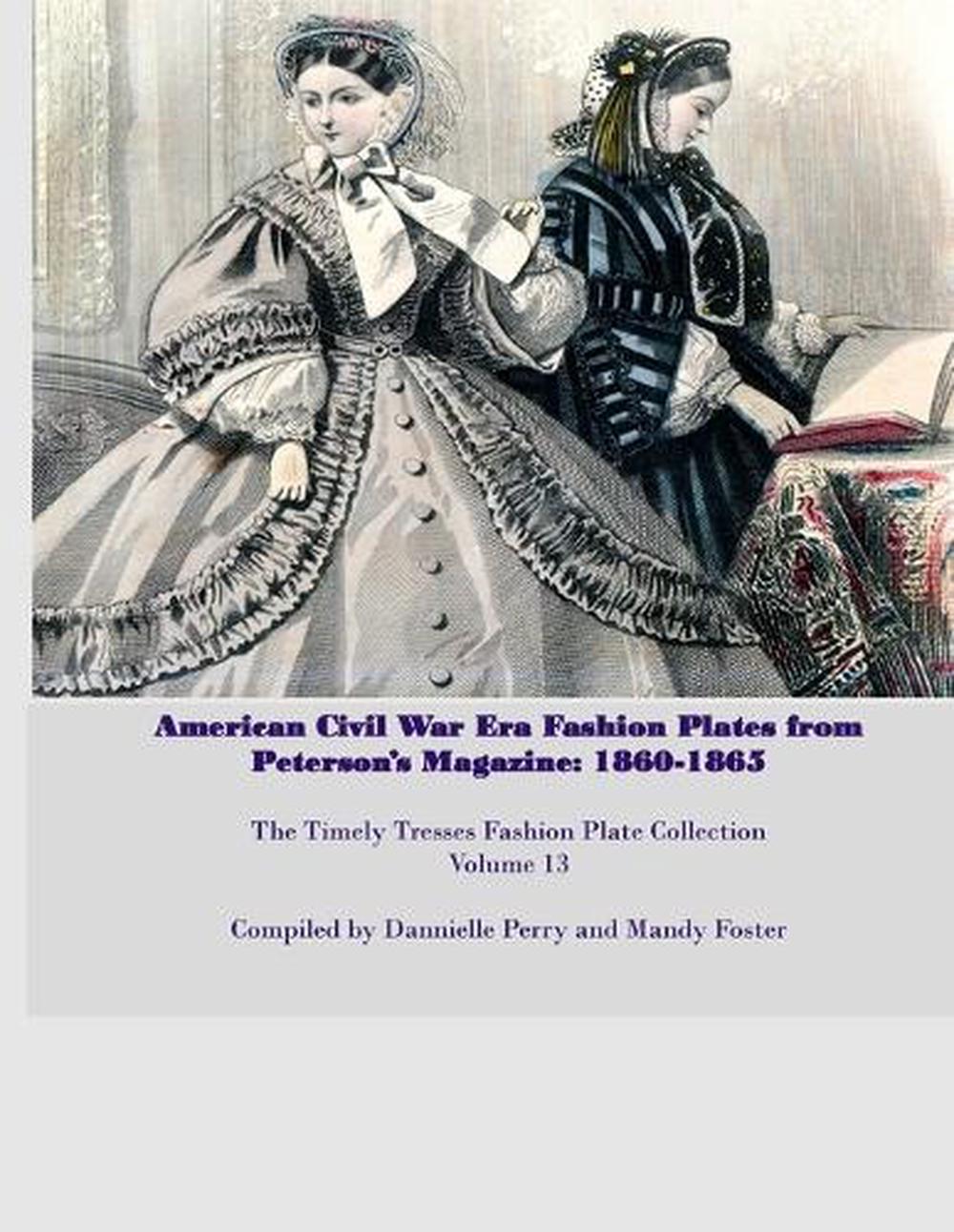 Amercian Civil War Fashion Plates Peterson S Magazine 1860 1865 By Mandy L Fost 9781523689842 Ebay