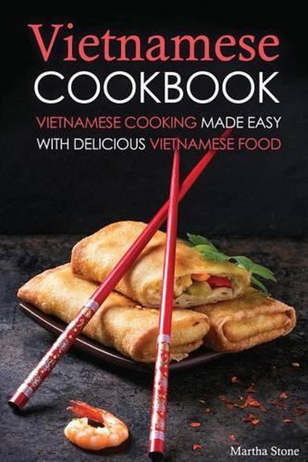 Vietnamese Cookbook: Vietnamese Cooking Made Easy with Delicious ...
