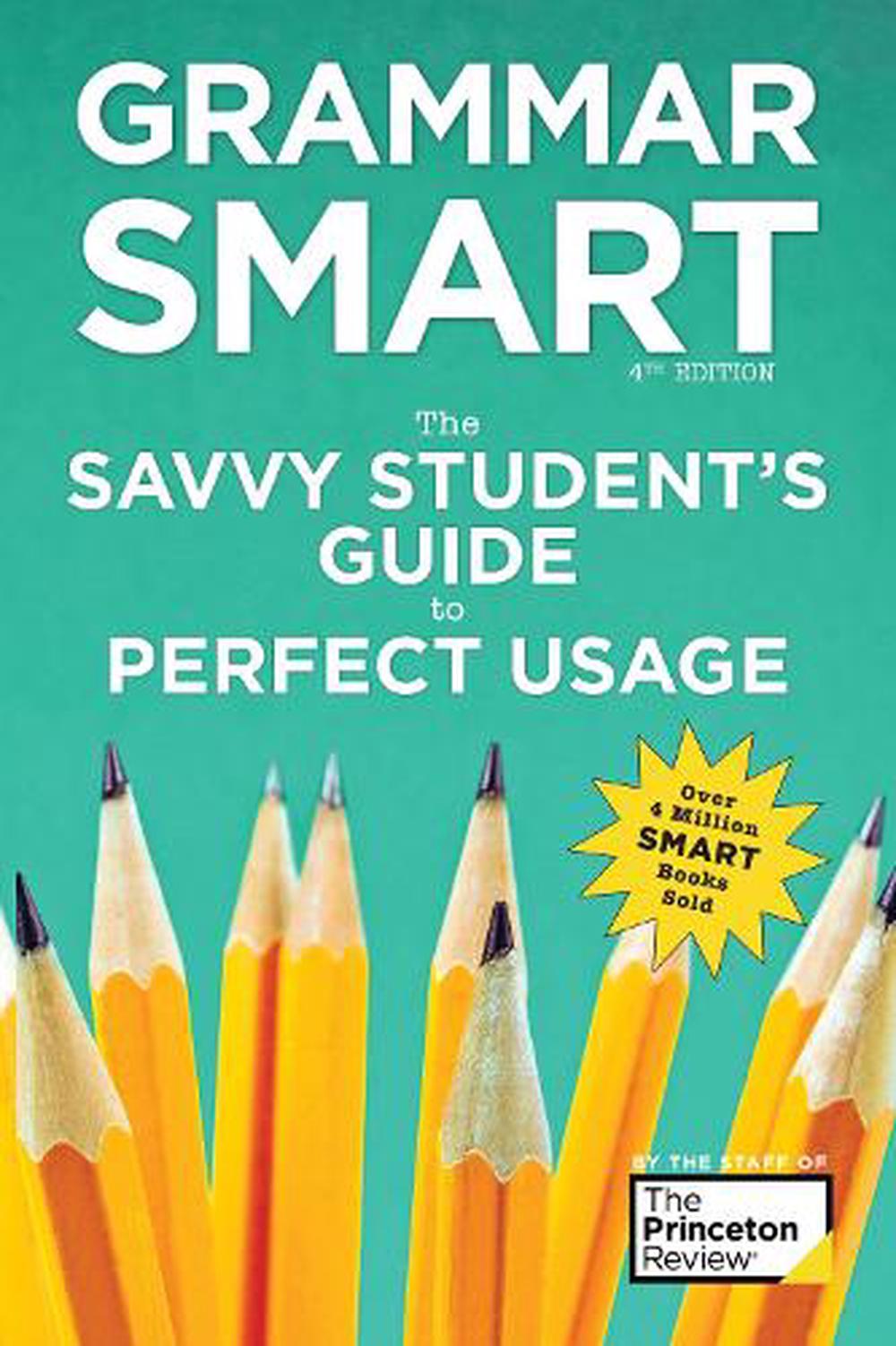 Grammar Smart The Savvy Student's Guide to Perfect Usage by Princeton Review (E 9781524710569