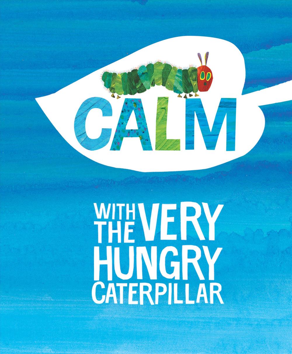 Calm with the Very Hungry Caterpillar by Eric Carle ...