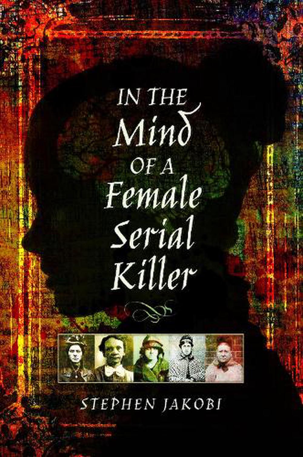 In The Mind Of A Female Serial Killer By Stephen Jakobi Paperback Book