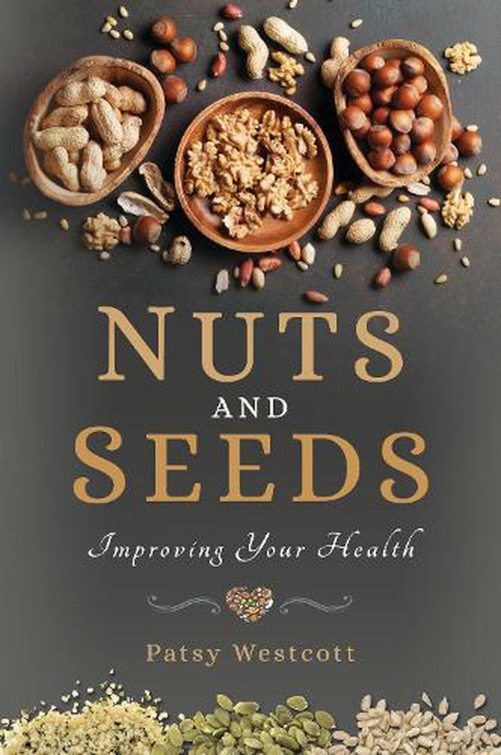 Nuts And Seeds Improving Your Health By Patsy Westcott English