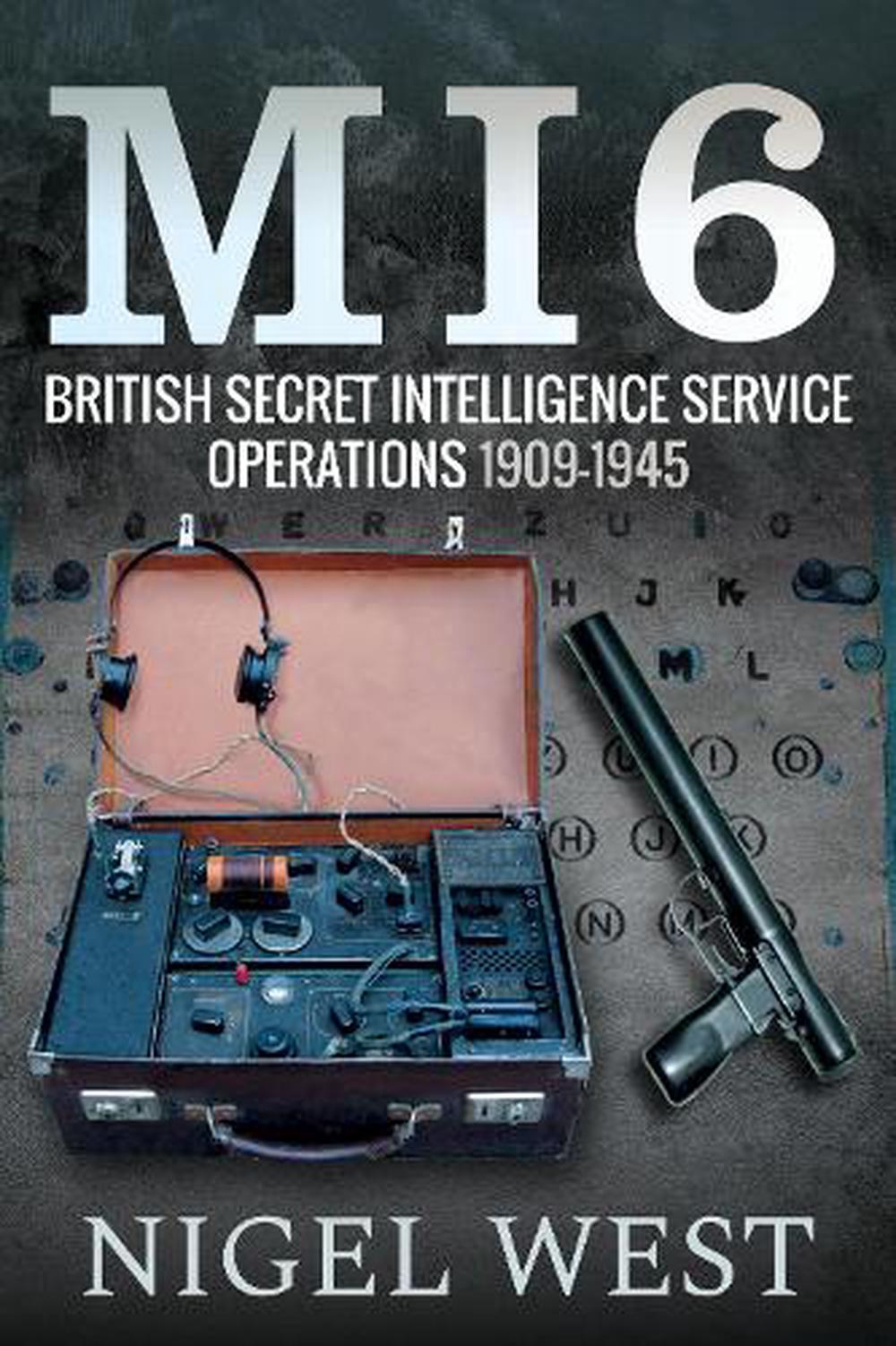 Mi6 British Secret Intelligence Service Operations 1909 1945 By Nigel West Har 9781526755742