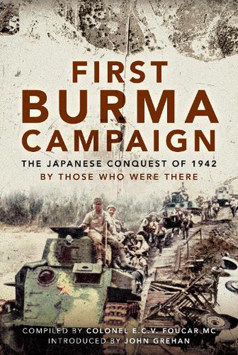 First Burma Campaign: The First Ever Account of the Japanese Conquest ...