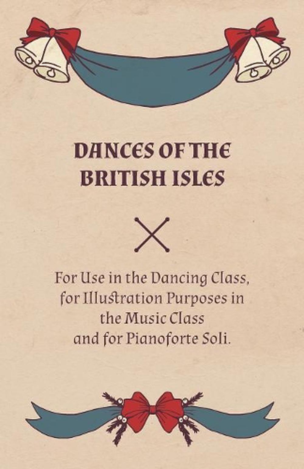 Dances of the British Isles - For Use in the Dancing Class, for Illustration Pur
