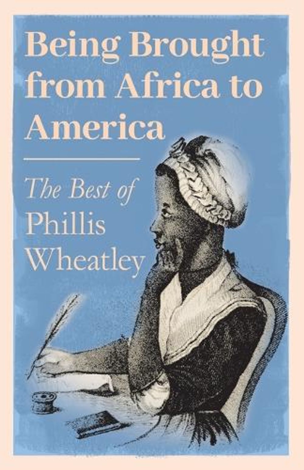 Being Brought from Africa to America the Best of Phillis