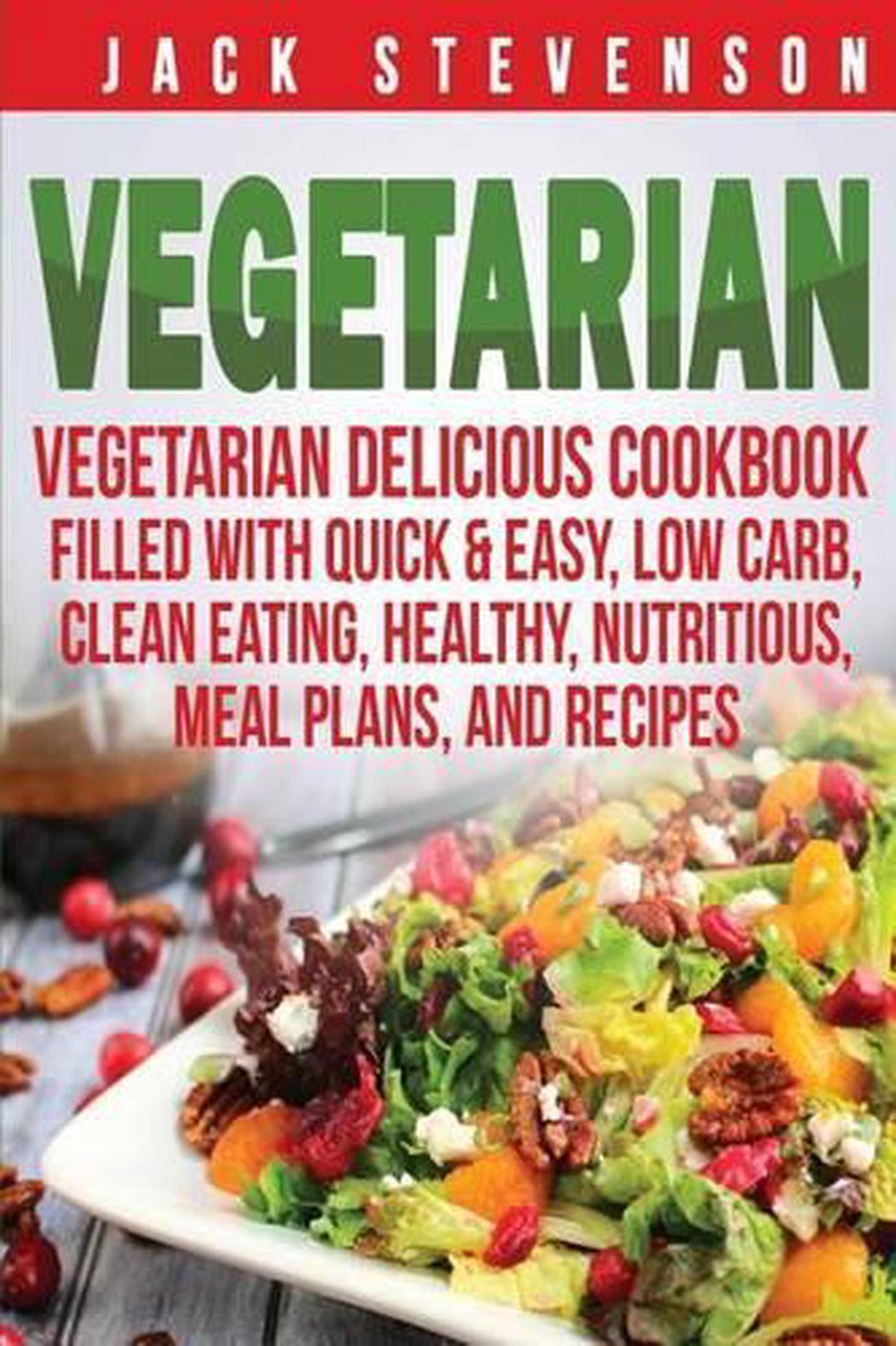 Vegetarian: Vegetarian Delicious Cookbook Filled with Quick & Easy, Low ...