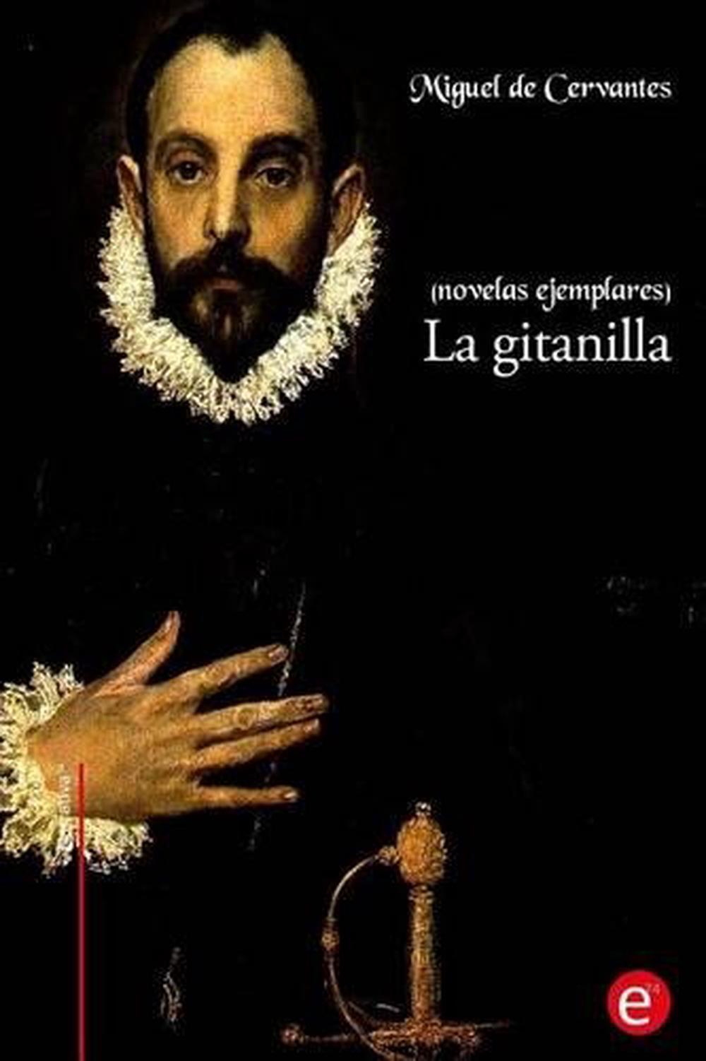 La Gitanilla (Novelas Ejemplares) by Miguel De Cervantes (Spanish) Paperback Bo 9781530242405 La Gitanilla (Novelas Ejemplares) by Miguel De Cervantes (Spanish) Paperback Bo 9781530242405
